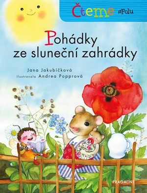 Čteme spolu - Pohádky ze sluneční zahrádky | Andrea Popprová, Jana Jakubíčková