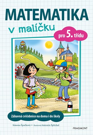 Matematika v malíčku pro 5. třídu | Antonín Šplíchal, Simona Špačková