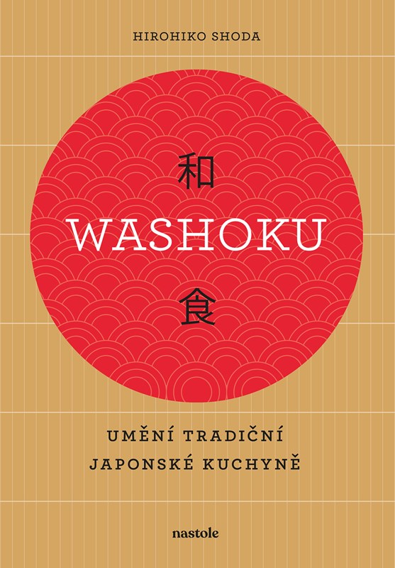 WASHOKU - UMĚNÍ TRADIČNÍ JAPONSKÉ KUCHYNĚ