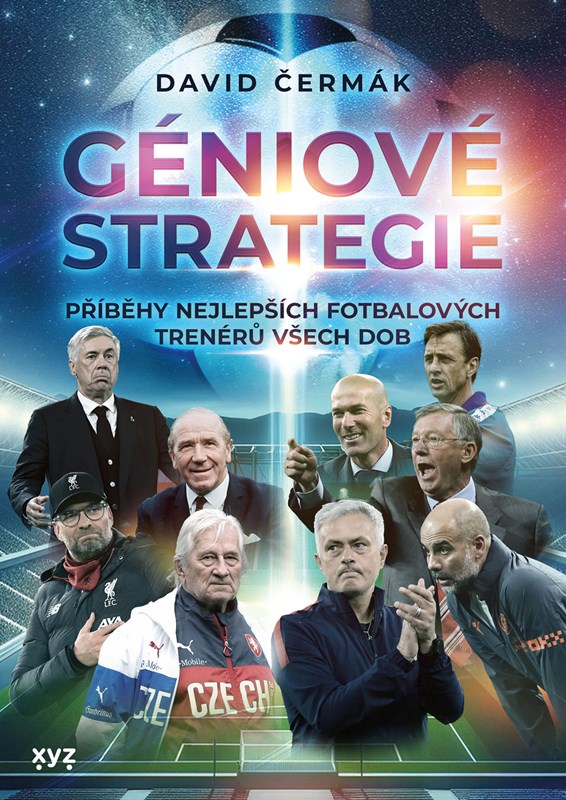 GÉNIOVÉ STRATEGIE - PŘÍBĚHY NEJLEPŠÍCH FOTBALOVÝCH TRENÉRŮ