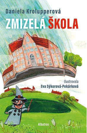 Zmizelá škola | Daniela Krolupperová, Eva Sýkorová-Pekárková