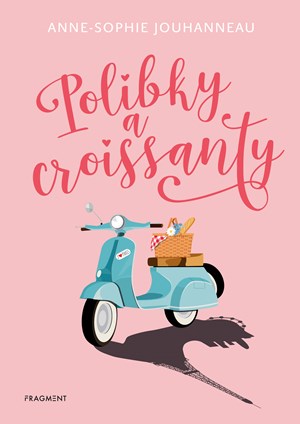 Polibky a croissanty | Anne-Sophie Jouhanneau, Anne-Sophie Jouhanneau, Anna Křížková