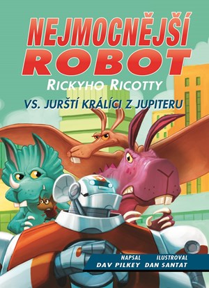 Nejmocnější robot Rickyho Ricotty vs. jurští králíci z Jupiteru | Dav Pilkey, Daniela Čermáková