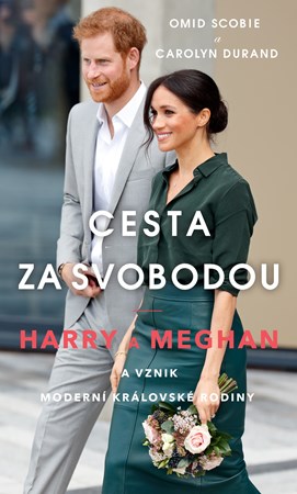 Cesta za svobodou: Harry a Meghan a vznik moderní královské rodiny | Jana Pacnerová, Omid Scobie, Carolyn Durand