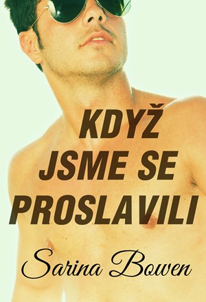 Když jsme se proslavili | Sarina Bowen, Zuzana Ľalíková