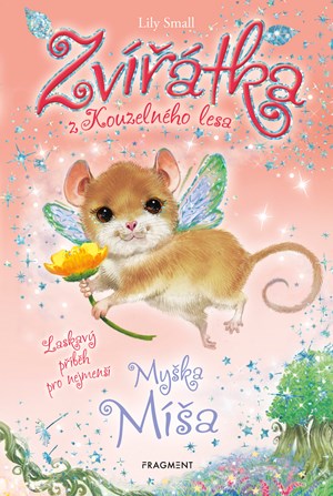 Zvířátka z Kouzelného lesa – Myška Míša | Alžběta Kalinová, Lily Small