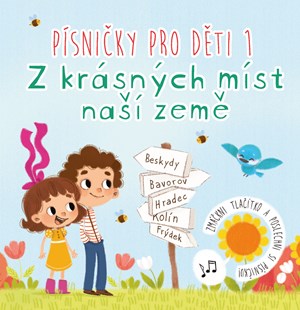 Písničky pro děti 1. Z krásných míst naší země | Anna Knauerová, Magdalena Takáčová