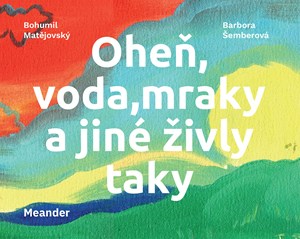 Oheň, voda, mraky a jiné živly taky | Bohumil Matějovský