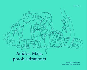 Anička, Mája, potok a dráteníci | Petr Koťátko