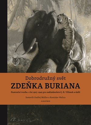 Dobrodružný svět Zdeňka Buriana | Ondřej Müller, Zdeněk Burian, Rostislav Walica