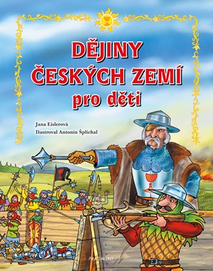 Dějiny českých zemí – pro děti | Jana Eislerová, Antonín Šplíchal