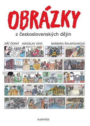 Obrázky z československých dějin | Jiří Černý, Barbara Šalamounová, Jaroslav Veis